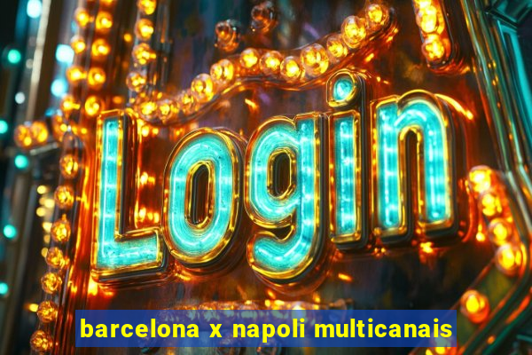 barcelona x napoli multicanais